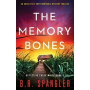The Memory Bones: An absolutely unputdownable mystery thriller -- B. R. Spangler