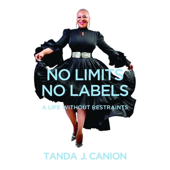 Pre-Owned No Limits No Labels: A Life Without Restraints (Paperback) 057846151X 9780578461519
