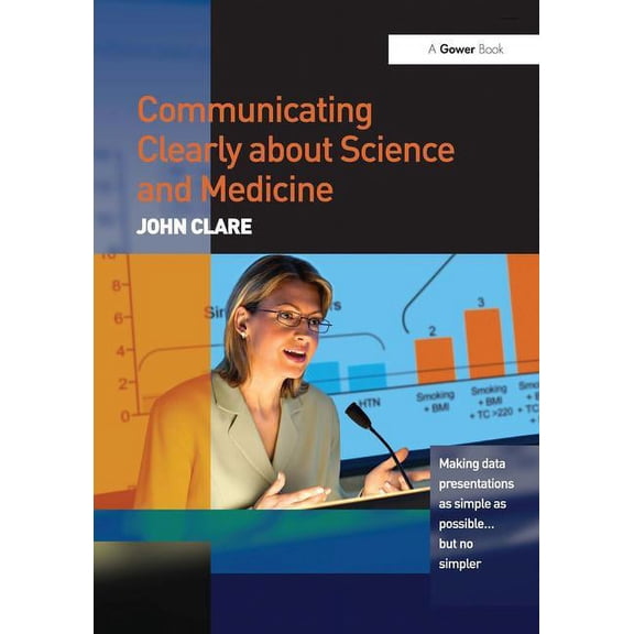 Communicating Clearly about Science and Medicine: Making Data Presentations as Simple as Possible ... But No Simpler, (Paperback)
