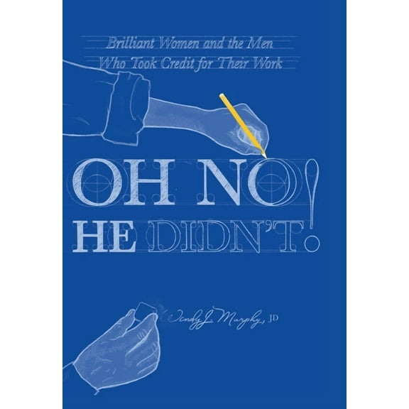 Oh No He Didn't! Brilliant Women and the Men Who Took Credit for Their Work, (Hardcover)