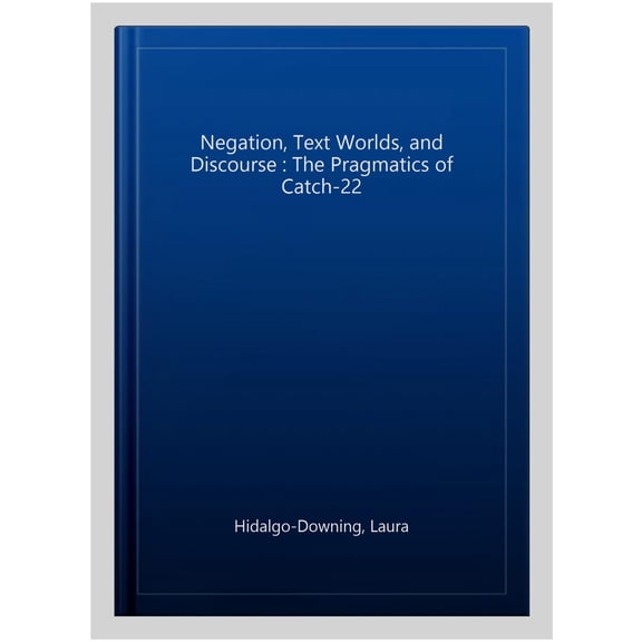 Pre-Owned Advances in Discourse Processes Negation, Text Worlds, and Discourse: The Pragmatics of Fiction, Book 66, (Paperback)