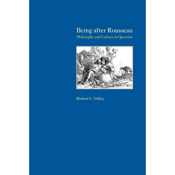 Being after Rousseau : Philosophy and Culture in Question (Paperback)