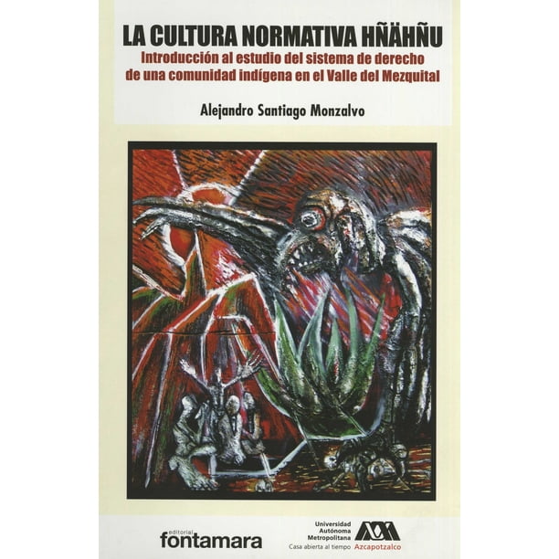 LA CULTURA NORMATIVA HÑAHÑU: INTRODUCCION AL ESTUDIO DEL SISTEMA DE DERECHO DE UNA COMUNIDAD INDIGEN FONTAMARA ALEJANDRO SANTIAGO MONZALVO