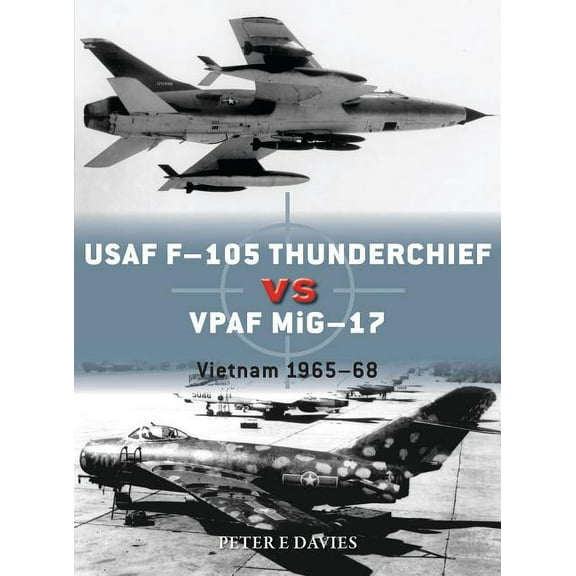 Duel: USAF F-105 Thunderchief vs VPAF MiG-17 : Vietnam 1965–68 (Series #95) (Paperback)