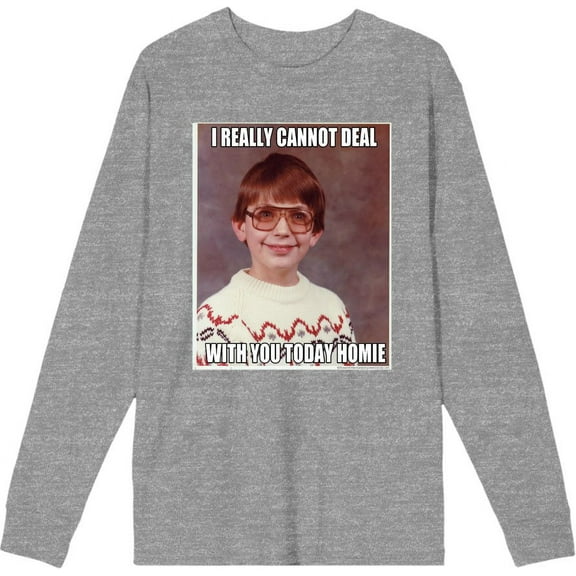 Nerd Meme I Cannot Deal Today Homie Adult Heather Gray Crew Neck Long Sleeve Tee-Medium