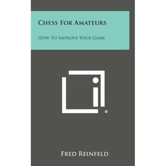 Chess for Amateurs: How to Improve Your Game Hardcover