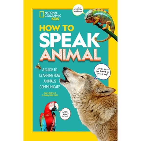 Pre-Owned How to Speak Animal: A Guide to Learning How Animals Communicate (Hardcover) by Gabby Wild, Aubre Andrus