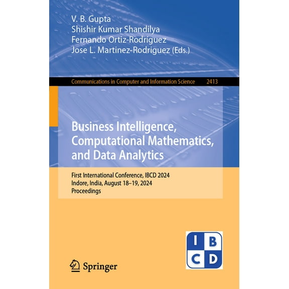 Communications in Computer and Informati Business Intelligence, Computational Mathematics, and Data Analytics: First International Conference, Ibcd 2024, Indore,, Book 2413, (Paperback)