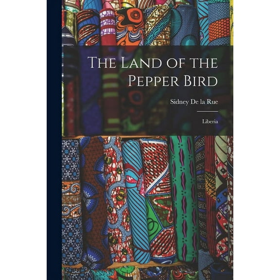 The Land of the Pepper Bird: Liberia, (Paperback)