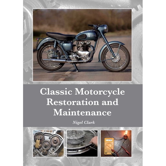 Classic Motorcycle Restoration and Maintenance, (Hardcover)