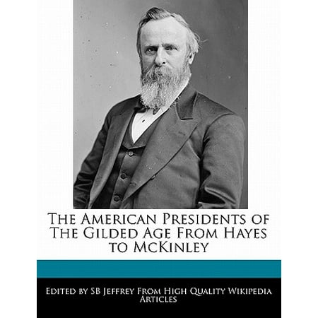 The American Presidents of the Gilded Age from Hayes to (Best President Of The Gilded Age)