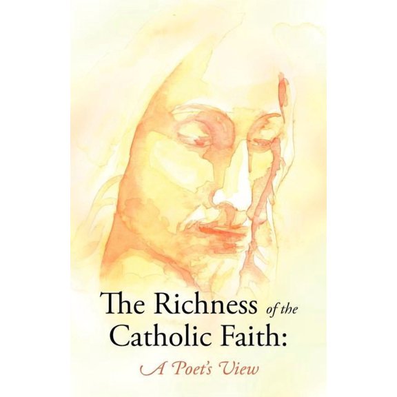 The Richness of the Catholic Faith: A Poet's View, (Paperback)