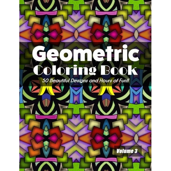Geometric Coloring Book Volume 3: 50 Beautiful Designs and Hours of Fun!! (Paperback)