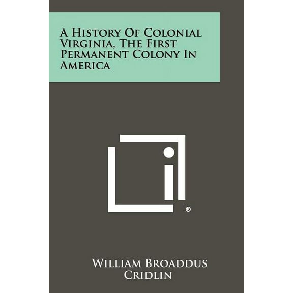 A History Of Colonial Virginia, The First Permanent Colony In America (Paperback)
