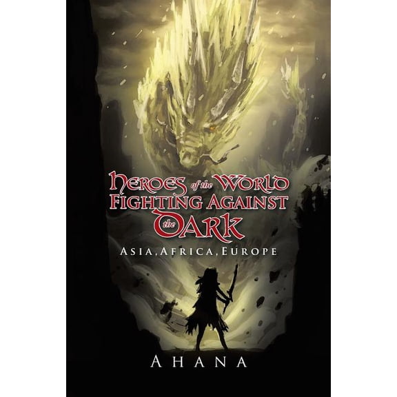 Heroes of the World Fighting Against the Dark: Asia, Africa, Europe (Paperback)