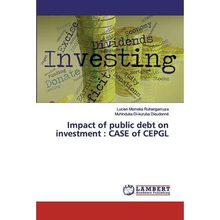 Impact of public debt on investment: CASE of CEPGL (Paperback)