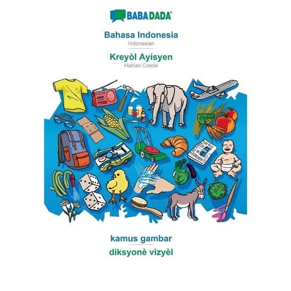 BABADADA, Bahasa Indonesia - Kreyòl Ayisyen, kamus gambar - diksyonè vizyèl : Indonesian - Haitian Creole, visual dictionary (Paperback)
