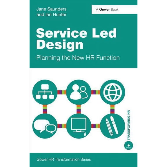 Gower HR Transformation Service Led Design: Planning the New HR Function, (Paperback)