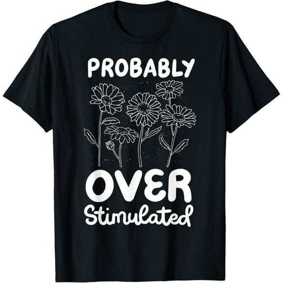Probably Overstimulated T-Shirt Shirts
