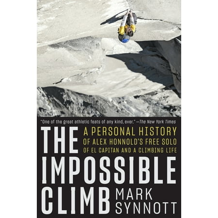 The Impossible Climb : Alex Honnold, El Capitan, and the Climbing (The Best Climbing Roses)
