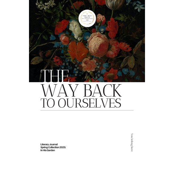 The Way Back to Ourselves Literary Journal: Spring Collection 2025: In His Garden, (Paperback)