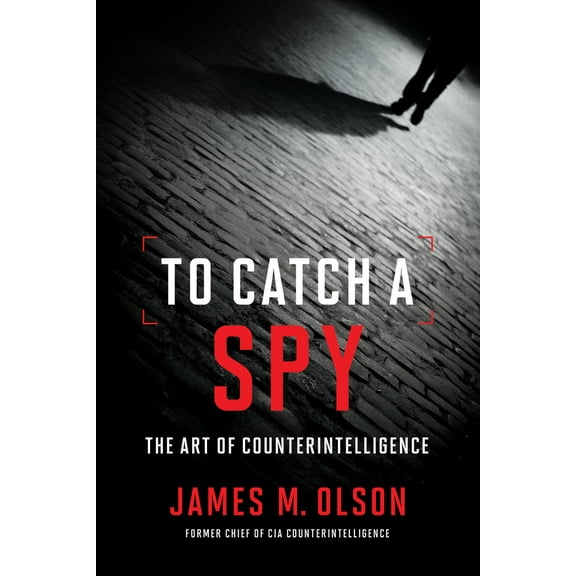 Pre-Owned To Catch a Spy: The Art of Counterintelligence (Hardcover) 1626166803 9781626166806