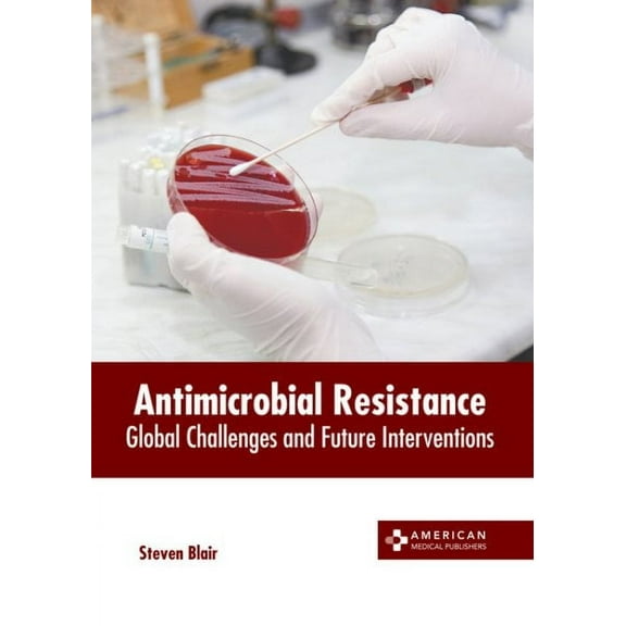 Antimicrobial Resistance: Global Challenges and Future Interventions (Hardcover)