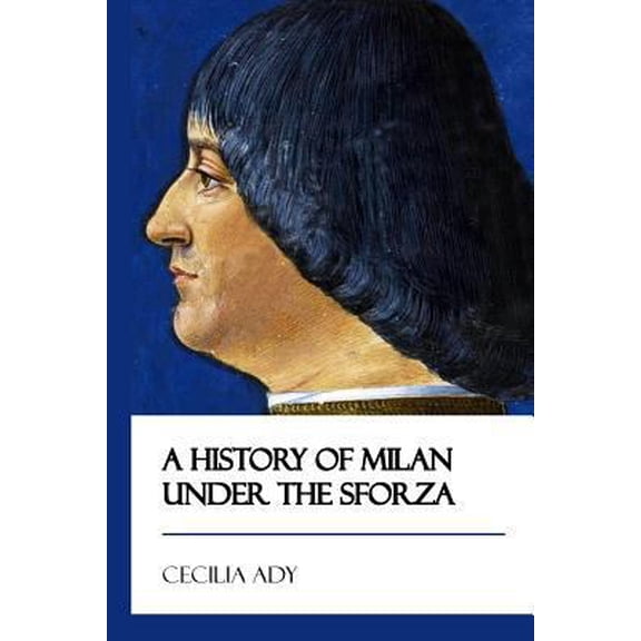 Pre-Owned A History of Milan Under the Sforza [Didactic Press Paperbacks] (Paperback) 1545484791 9781545484791
