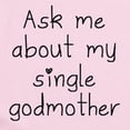thumbnail image 2 of CafePress - Ask Me About My Single Godmother Body Suit - Baby Light Bodysuit, Size Newborn - 24 Months, 2 of 4