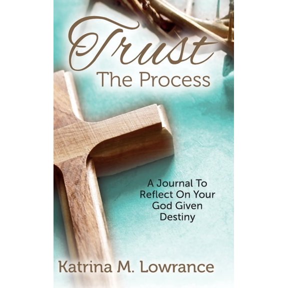 Trust The Process: A Journal To Reflect On Your God Given Destiny, (Hardcover)
