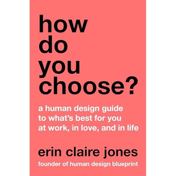 Pre-Owned How Do You Choose?: A Human Design Guide to What's Best for You at Work, in Love, and in Life (Hardcover) by Erin Claire Jones