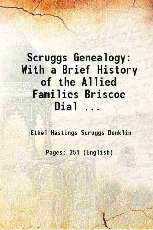 Scruggs Genealogy With a Brief History of the Allied Families Briscoe ...