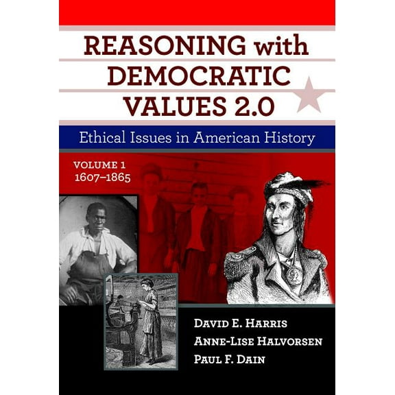 Reasoning with Democratic Values 2.0, Volume 1: Ethical Issues in American History, 1607-1865, (Paperback)
