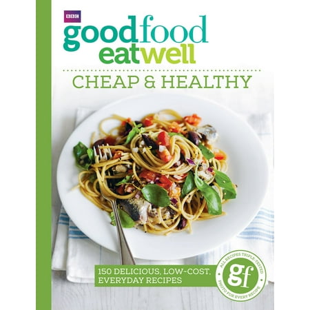 Good Food Eat Well: Cheap and Healthy - eBook (Best Way To Eat Healthy And Cheap)