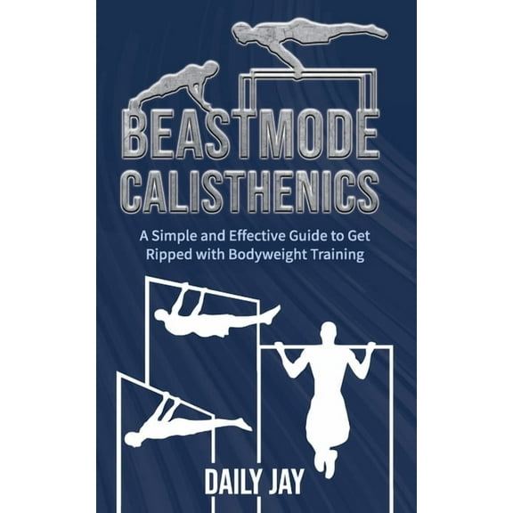 Mindful Body Fitness: Beastmode Calisthenics: A Simple and Effective Guide to Get Ripped with Bodyweight Training (Paperback)
