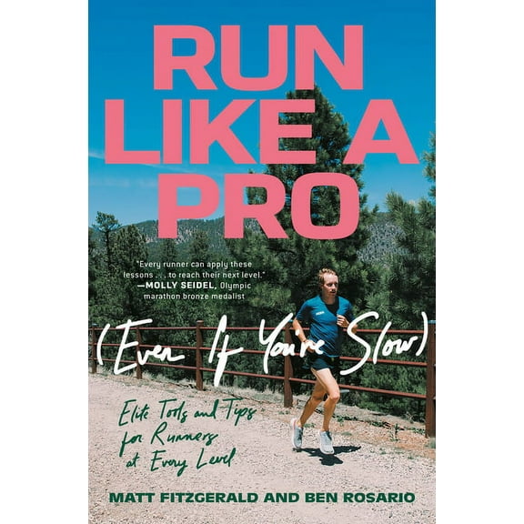 Run Like a Pro (Even If You're Slow): Elite Tools and Tips for Runners at Every Level, (Paperback)