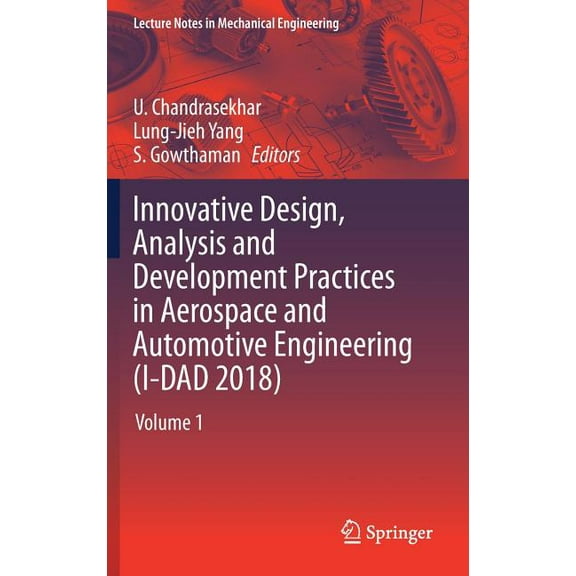 Lecture Notes in Mechanical Engineering Innovative Design, Analysis and Development Practices in Aerospace and Automotive Engineering (I-Dad 2018): Volume 1, (Hardcover)