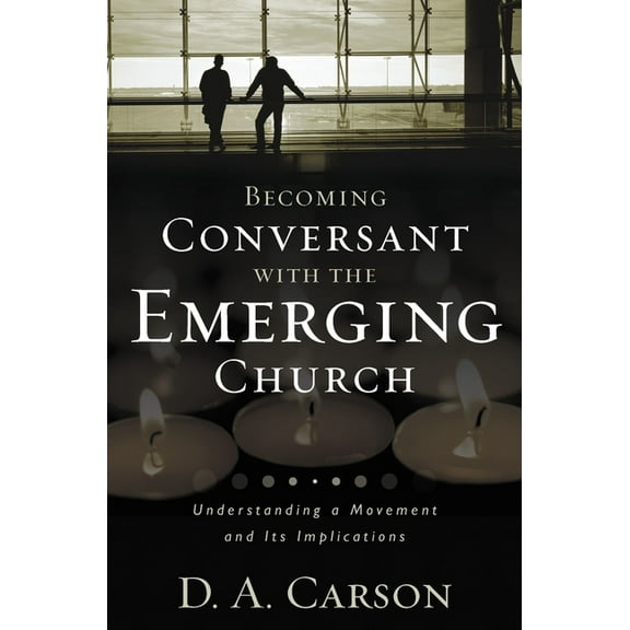 Becoming Conversant with the Emerging Church: Understanding a Movement and Its Implications, (Paperback)