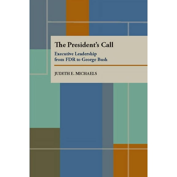 The President’s Call : Executive Leadership from FDR to George Bush (Paperback)