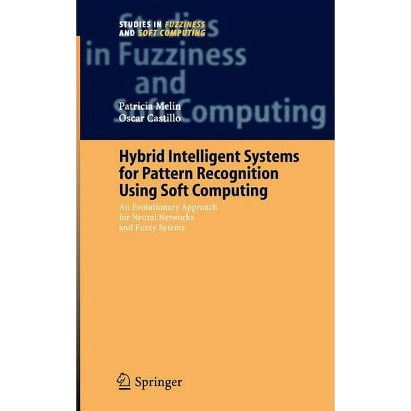 Studies in Fuzziness and Soft Computing Hybrid Intelligent Systems for Pattern Recognition Using Soft Computing: An Evolutionary Approach for Neural Networks an, Book 172, (Hardcover)