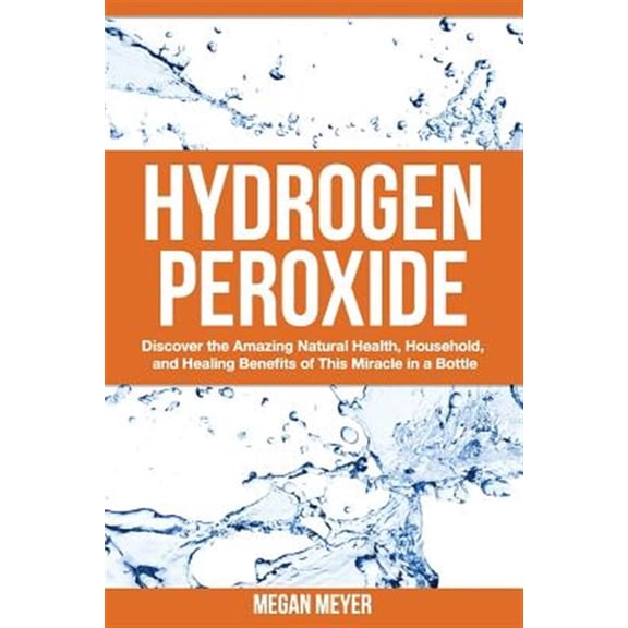 Pre-Owned Hydrogen Peroxide : Discover the Amazing Natural Health, Household and Healing Benefits of This Miracle in a Bottle