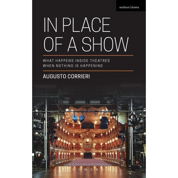 In Place of a Show: What Happens Inside Theatres When Nothing Is Happening, (Hardcover)