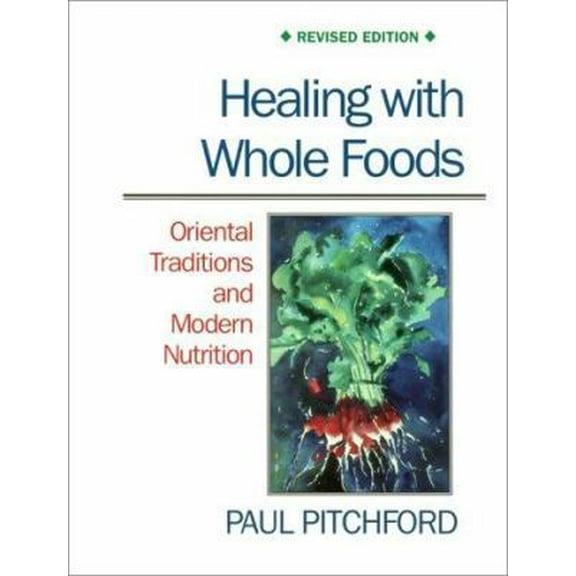 Pre-Owned Healing with Whole Foods: Oriental Traditions and Modern Nutrition (Revised) (Paperback) 1556432208 9781556432200