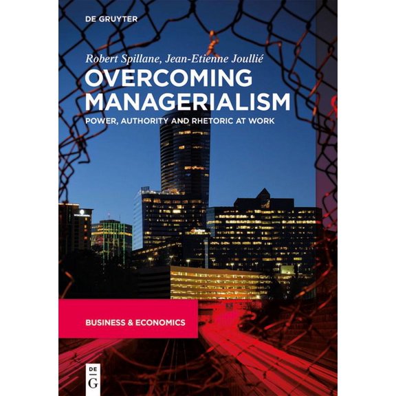 Overcoming Managerialism: Power, Authority and Rhetoric at Work, (Hardcover)