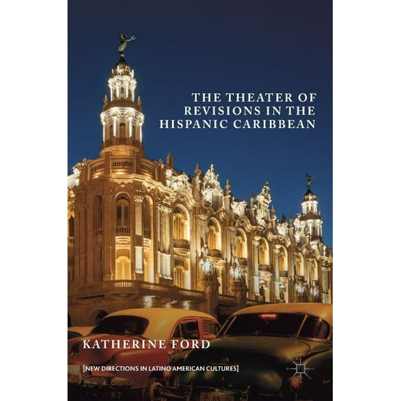 New Directions in Latino American Cultur The Theater of Revisions in the Hispanic Caribbean, (Hardcover)