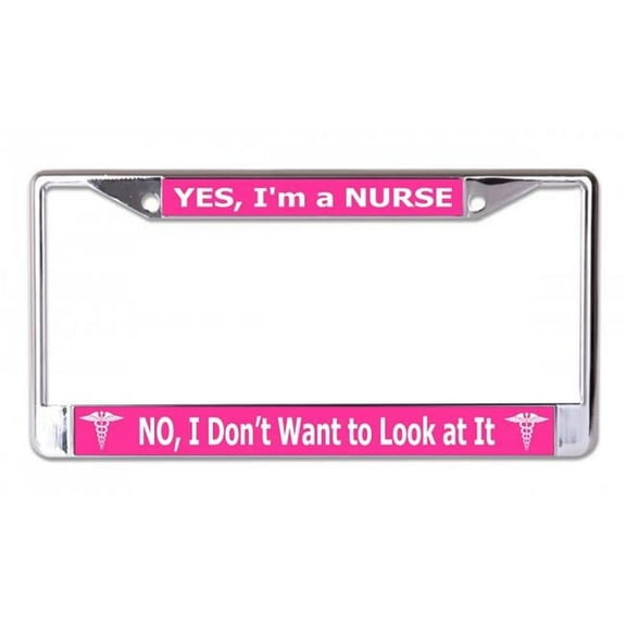212 Main LPO7011 6 x 12 in. Yes I am a Nurse No I Dont Want to Look at It Chrome License Plate Frame