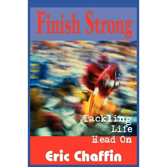 Finish Strong : Tackling Life Head On (Paperback)