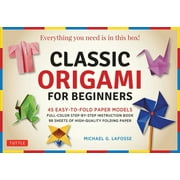 Classic Origami for Beginners Kit : 45 Easy-to-Fold Paper Models: Full-color instruction book; 98 sheets of Folding Paper: Everything you need is in this box! (Mixed media product)