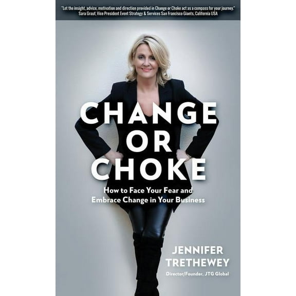 Change or Choke: How to Face Your Fear and Embrace Change in Your Business
