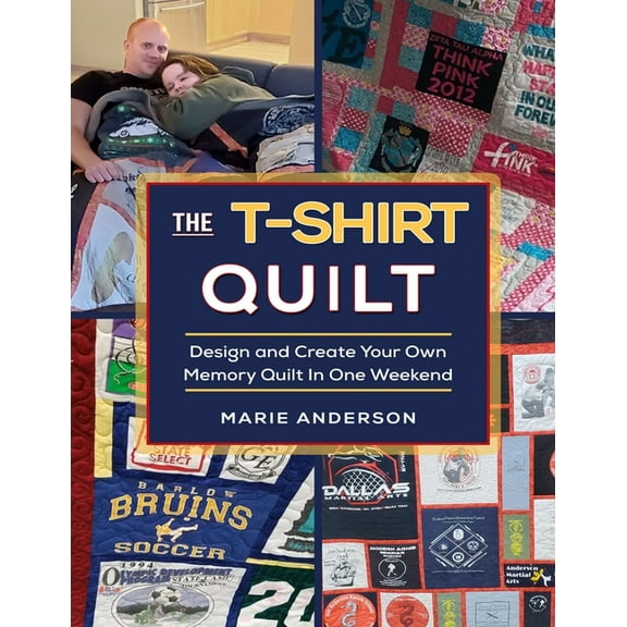 The T-Shirt Quilt: Design and Create Your Own Memory Quilt In One Weekend, (Paperback)